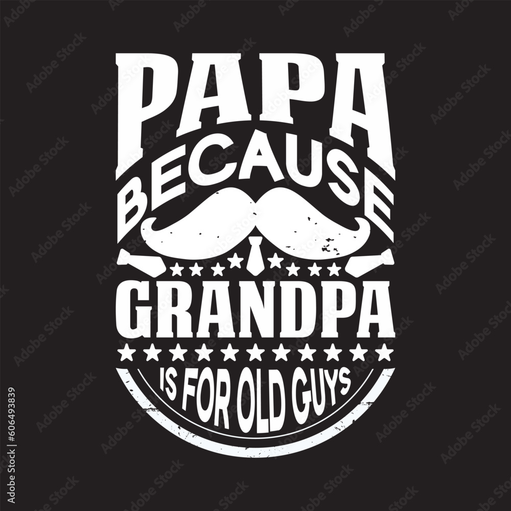 Fototapeta premium Papa because grandpa is for old guys - Dads t shirt design.