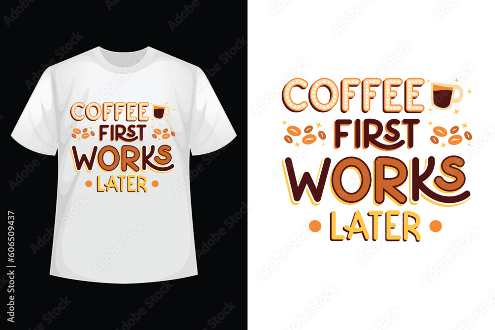 coffee first works later  t-shirt