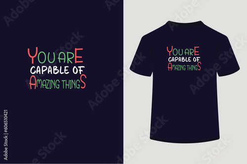 Typography t shirt design,You are capable of amazing things.