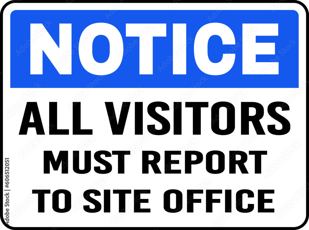 Notice All Visitors Must Report to Site Office sign Notice All Visitors Must Report to Site Office sign