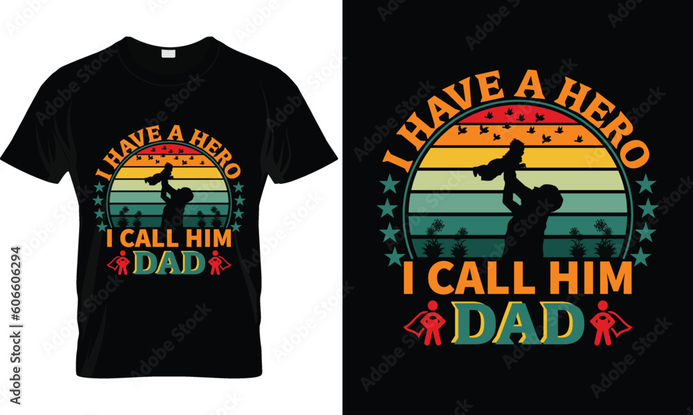 Father T-shirt design, Typography T-Shirt design, Happy Father's Day T-shirt, I Have A Hero I Call Him Dad T-Shirt Design