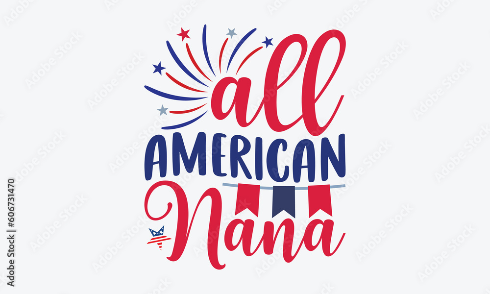 Φωτογραφία All American Nana - 4th Of July T-Shirt Design, USA Flag Quotes, Independence Day SVG, Greeting Card Template With Typography Text