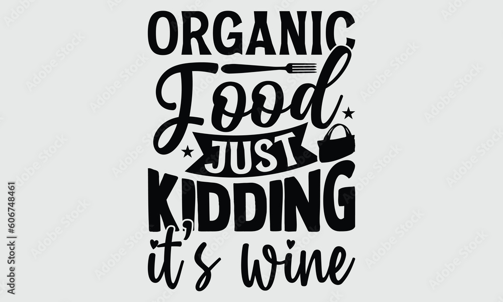 Organic food just kidding it’s wine- Tote Bag T-shirt Design, lettering poster quotes, inspiration lettering typography design, handwritten lettering phrase, svg, eps