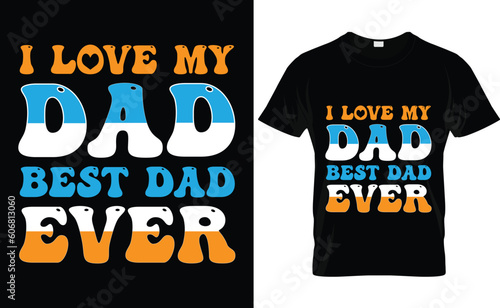 Typography vector t shirt design.i love my dad best dad ever