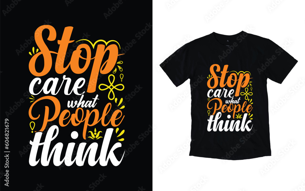 Stop care what people think motivational typography t-shirt design, Inspirational t-shirt design, Positive quotes t-shirt design
