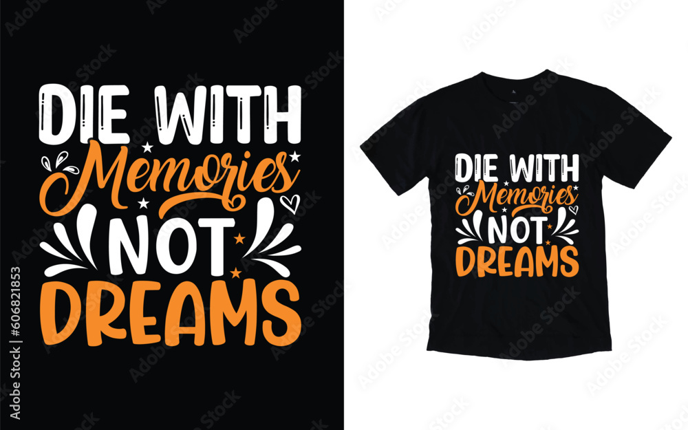 Die with memories not dreams motivational typography t-shirt design, Inspirational t-shirt design, Positive quotes t-shirt design Die with memories not dreams motivational typography t-shirt design, Inspirational t-shirt design, Positive quotes t-shirt design