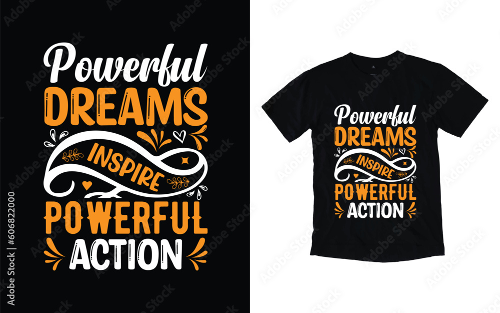 Powerful dreams inspire powerful action motivational typography t-shirt design, Inspirational t-shirt design, Positive quotes t-shirt design