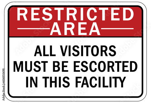 Restricted area warning sign and labels all visitors must be escorted in this facility