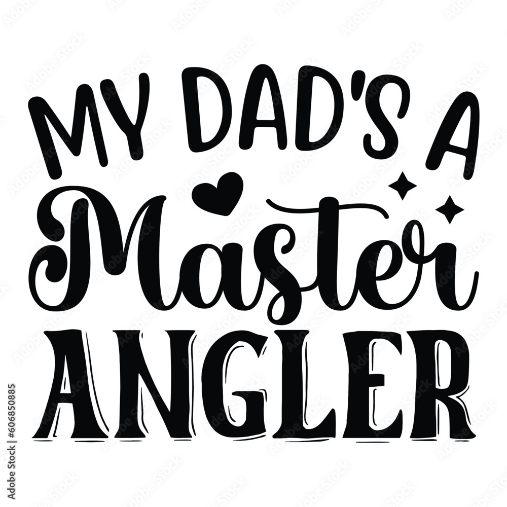 My Dad's a Master Angler, Father's Day SVG T shirt design template