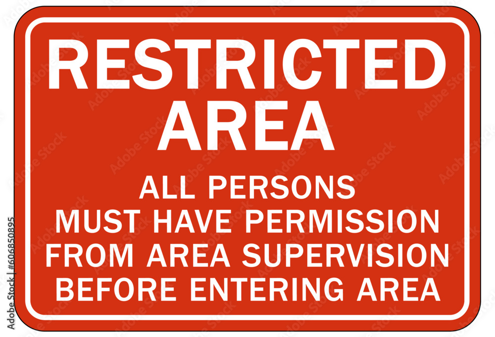 Restricted area warning sign and labels all persons must have permission from area supervision before entering area