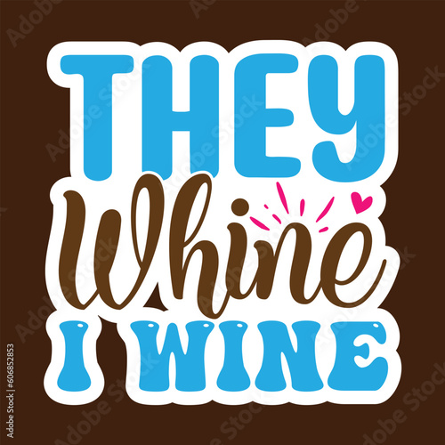 They Whine I Wine SVG, Stickers quotes SVG cut files,