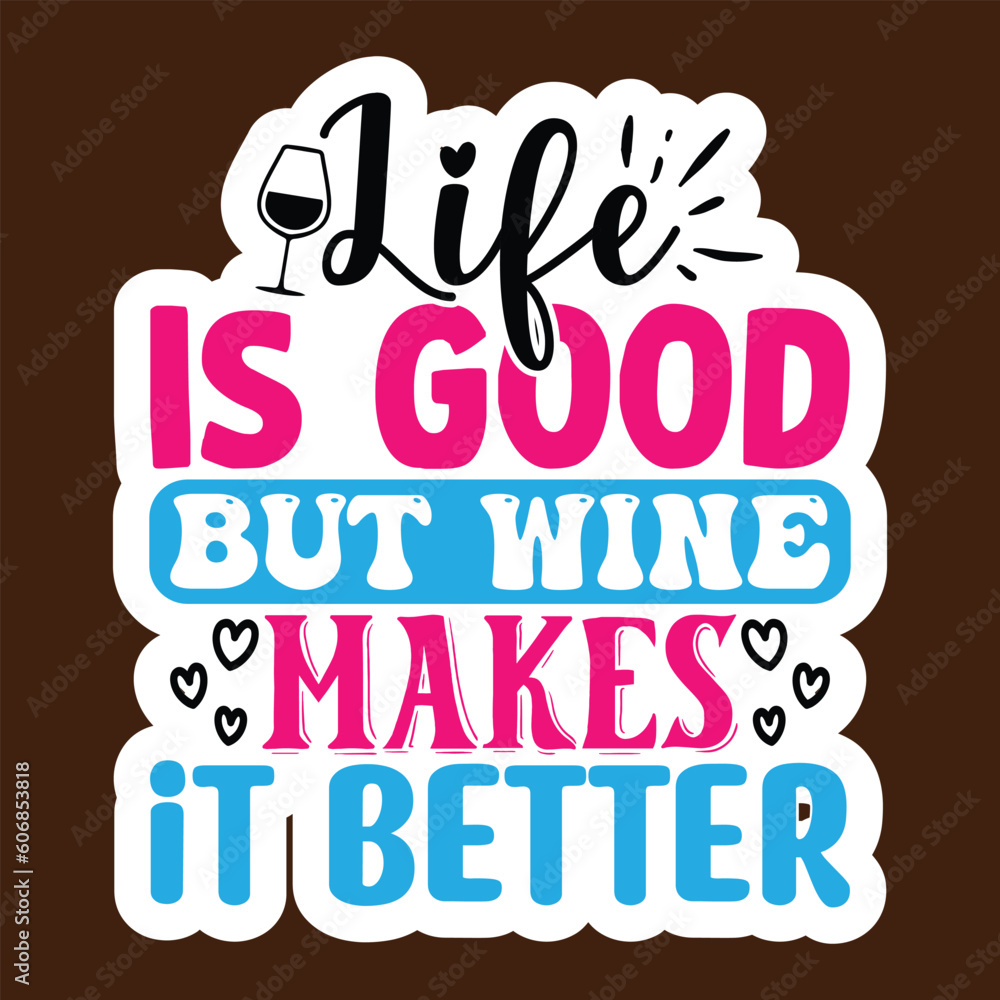 Life is Good but Wine Makes It Better SVG Stickers quotes SVG cut files,