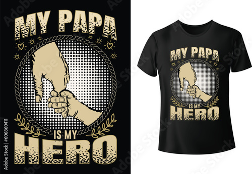 My Papa Is my Hero T-shirt design Vector Template, Vector Template. Vector Template. Funny Typography Vectors graphic, Poster, Motivational quote Eye Catching T shirt design ready for prints. 