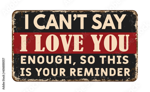 I can t say i love you enough so this is your reminder vintage rusty metal sign