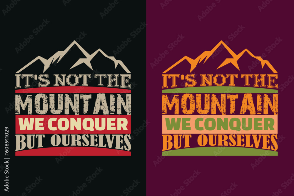 It's Not The Mountain We Conquer But Ourselves, Adventure Shirt, Travel Shirt, Travel Outdoor, Nature Lover Tee, Camping Shirts, Cool Mountain Lover Shirt, Hiking, Mountain