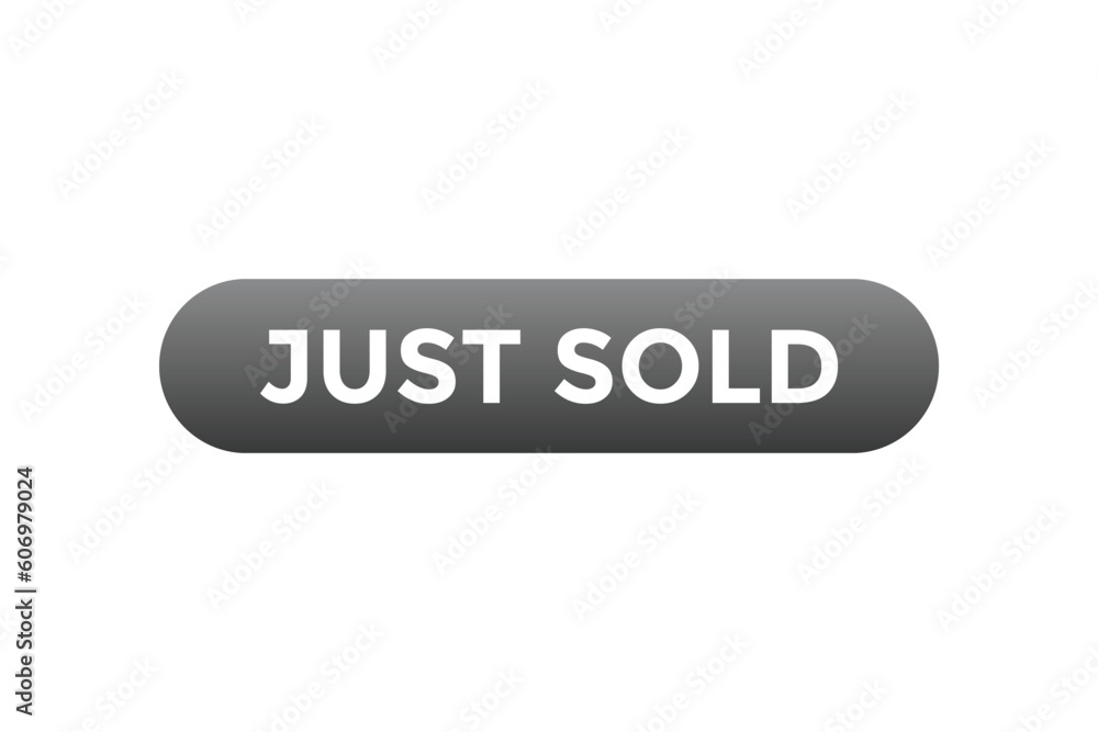 Just Sold Button. Speech Bubble, Banner Label Just Sold Just Sold Button. Speech Bubble, Banner Label Just Sold