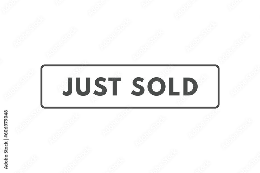 Just Sold Button. Speech Bubble, Banner Label Just Sold Just Sold Button. Speech Bubble, Banner Label Just Sold