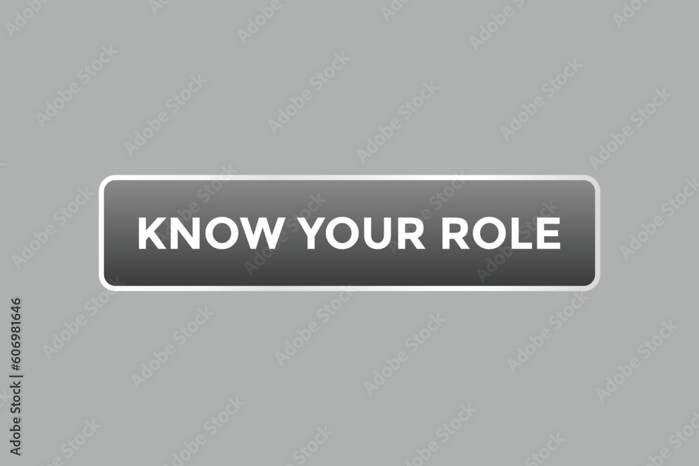 Know Your Role Button. Speech Bubble, Banner Label Know Your Role Know Your Role Button. Speech Bubble, Banner Label Know Your Role