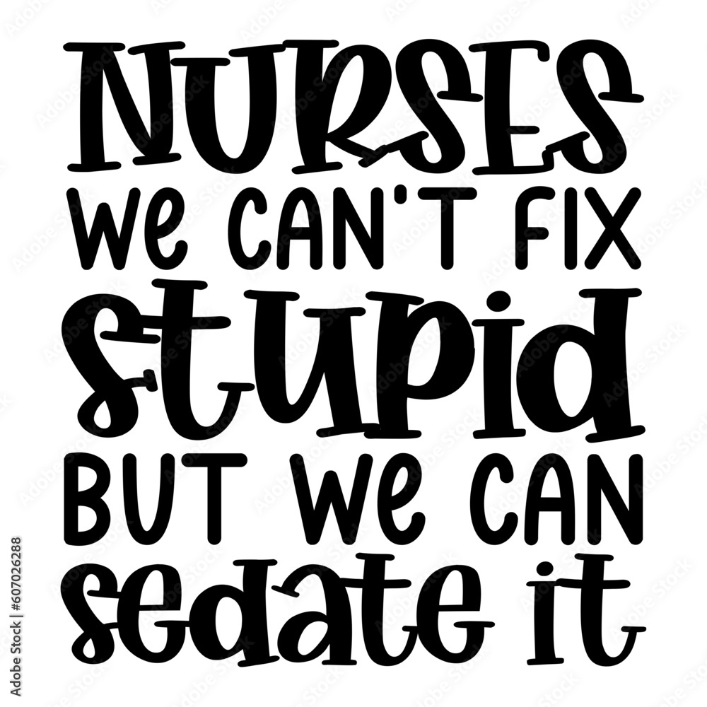 Nurses We Can't Fix Stupid But We Can Sedate It Svg