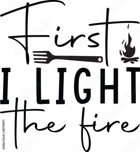 first i light the fire