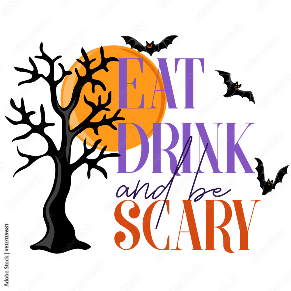 Eat, drink and be scary. Typography quote with flying bats and spooky tree. Halloween design element for posters, banners, invitations and cards. Vector illustration