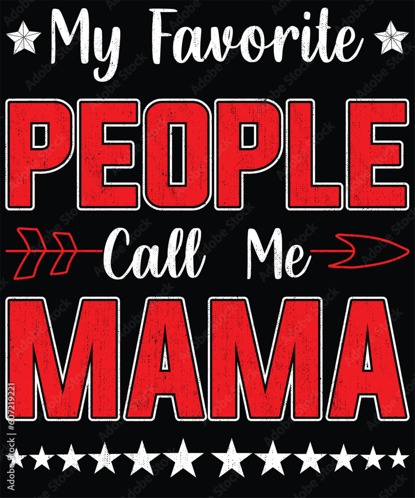 Mother's Day T-Shirt Design. My Favorite people call me Mama T-Shirt Design Vector graphics, typographic posters, or t-shirts.