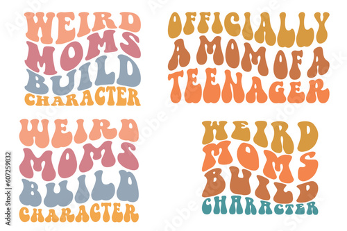 Weird moms build character, officially a mom of a teenager retro wavy SVG bundle T-shirt Designs