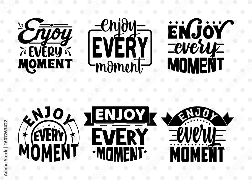 Enjoy Every Moment SVG Bundle, Positive Thinking, Motivational Speech Svg, Inspirational Quotes, ETC T00027