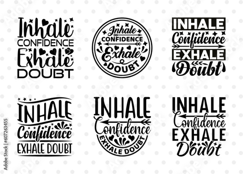 Inhale Confidence Exhale Doubt SVG Bundle, Confidence Svg, Positive Thinking Svg, Motivational Speech Svg, Inspirational Quotes, ETC T00020