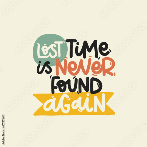 Vector handdrawn illustration. Lettering phrases Lost time is never found again. Idea for poster, postcard. Inspirational quote. 