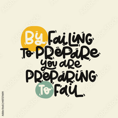 Vector handdrawn illustration. Lettering phrases By failing to prepare you are preparing to fail. Idea for poster, postcard.  Inspirational quote. 