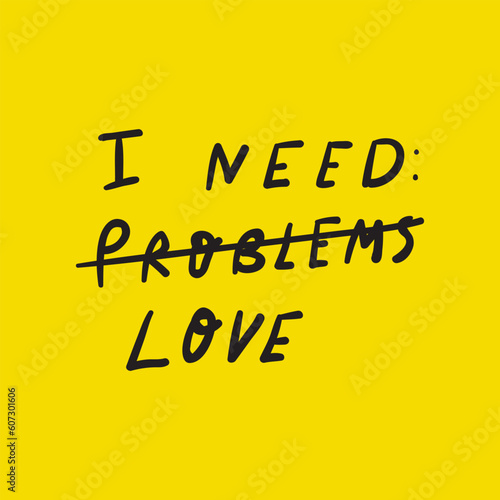 I need love. Hand drawn graphic design for social media. Vector illustration on yellow background.