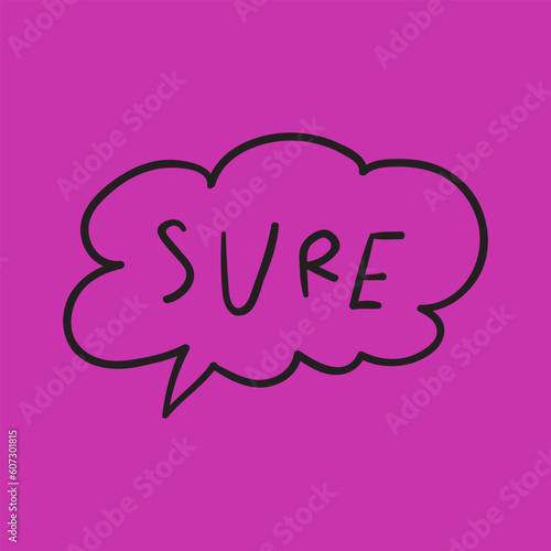 Sure. Hand drawn speech bubble. Vector sticker illustration on purple background.