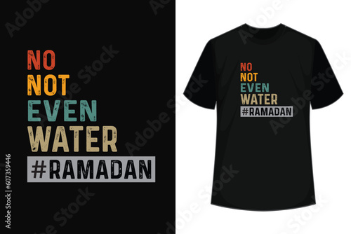 no, not even water # ramadan typography t shirt