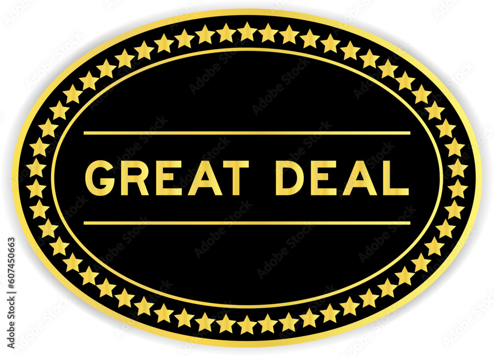 Black and gold color oval label sticker with word great deal on white background