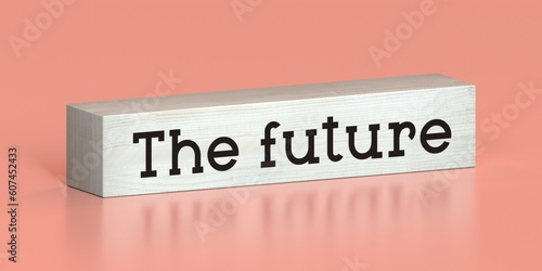 The future - word on wooden block - 3D illustration