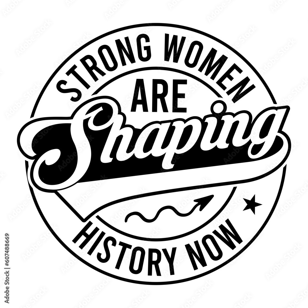 Strong Women Are Shaping History Now Svg