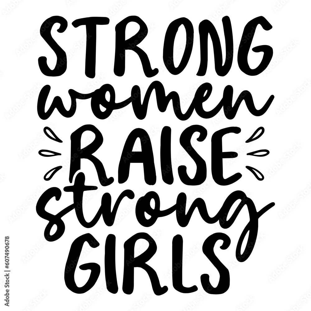 Strong Women Raise Strong Girls Svg