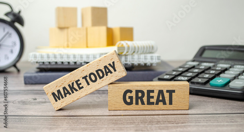 make today great is shown on a conceptual photo using wooden blocks