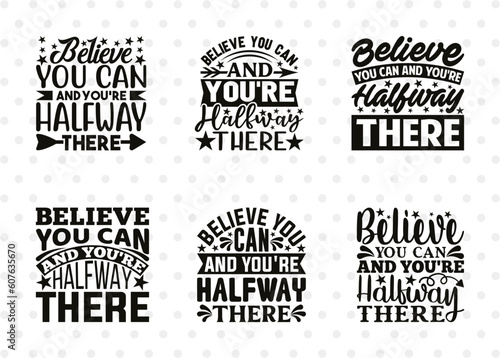 Believe You Can And You're Halfway There SVG Bundle, Good Vibes Svg, Motivational Speech Svg, Inspirational Quotes, ETC T00076