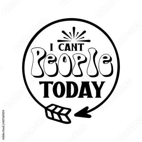 I Can't People Today SVG