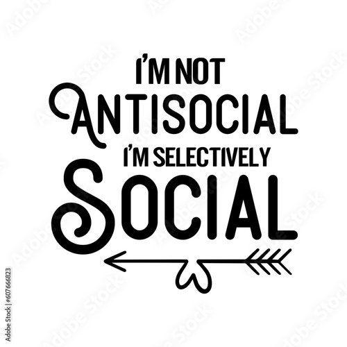 I'm Not Antisocial I'm Selectively Social SVG