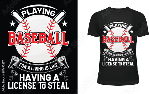 Playing baseball for a living is like having a license to steal t-shirt design photo