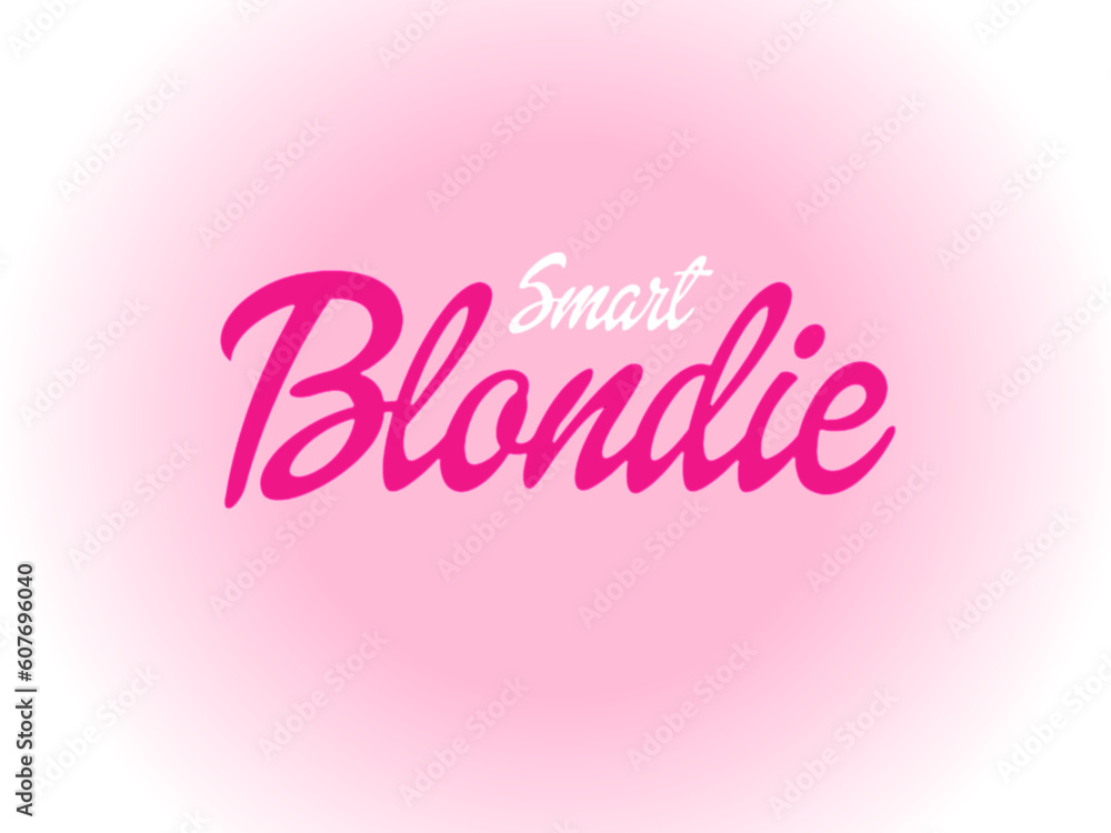 Smart blondie with barbie font 