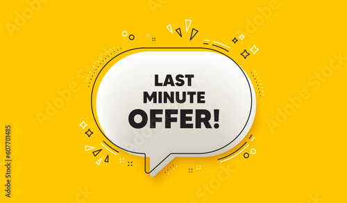 Last minute offer tag. 3d speech bubble yellow banner. Special price deal sign. Advertising discounts symbol. Last minute offer chat speech bubble message. Talk box infographics. Vector