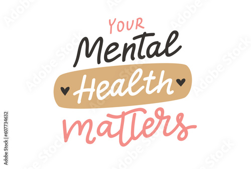 Mental health matters. Inspirational positive quote, vector hand drawn calligraphy, card template