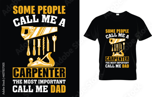Some People Call Me A Carpenter My Favorite People Call Me Dad Funny Carpenter T-Shirt