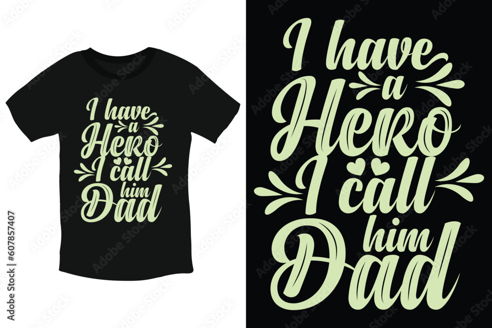 I have a hero. I call him dad cool typography t-shirt design I have a hero. I call him dad cool typography t-shirt design
