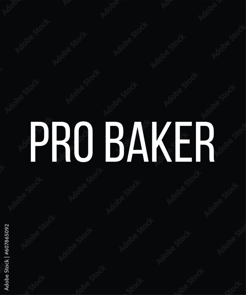 Pro Baker - Gift For Baking Lover, Typography T Shirt Poster Vector Illustration Art with Simple Text