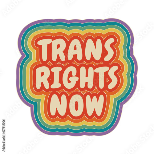 LGBTQ Pride Text graphic saying trans rights now , perfect for pins or stickers to show diversity equity and inclusion during june gay pride month t shirt design graphic rainbow text vector isolated 